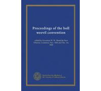 Proceedings of the boll weevil convention: called by Governor W. W. Heard in New Orleans, Louisiana, Nov. 30th and Dec. 1st, 1903