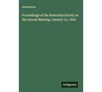 Proceedings of the Bostonian Society at the Annual Meeting, January 12, 1892