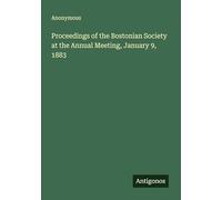 Proceedings of the Bostonian Society at the Annual Meeting, January 9, 1883