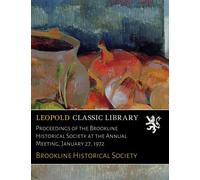 Proceedings of the Brookline Historical Society at the Annual Meeting, January 27, 1972