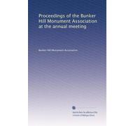 Proceedings of the Bunker Hill Monument Association at the annual meeting: Volume 10