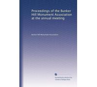Proceedings of the Bunker Hill Monument Association at the annual meeting: Volume 23