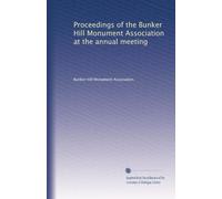 Proceedings of the Bunker Hill Monument Association at the annual meeting: Volume 3