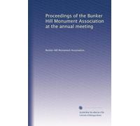 Proceedings of the Bunker Hill Monument Association at the annual meeting: Volume 38