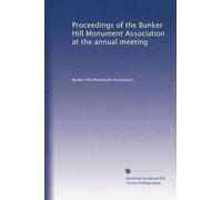 Proceedings of the Bunker Hill Monument Association at the annual meeting: Volume 39