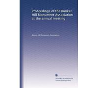 Proceedings of the Bunker Hill Monument Association at the annual meeting: Volume 6