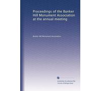Proceedings of the Bunker Hill Monument Association at the annual meeting: Volume 8