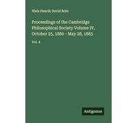 Proceedings of the Cambridge Philosophical Society Volume IV, October 25, 1880 - May 28, 1883: Vol. 4