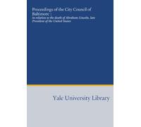 Proceedings of the City Council of Baltimore :: in relation to the death of Abraham Lincoln, late President of the United States