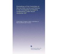 Proceedings of the Committee on the merchant marine and fisheries in the investigation of shipping combinations under House resolution 587: Volume 4