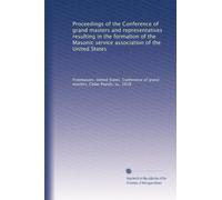 Proceedings of the Conference of grand masters and representatives resulting in the formation of the Masonic service association of the United States