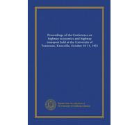 Proceedings of the Conference on highway economics and highway transport held at the University of Tennessee, Knoxville, October 10-11, 1921