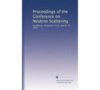 Proceedings of the Conference on Neutron Scattering: Gatlinburg, Tennessee, U.S.A., June 6-10, 1976: Volume 1