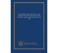 Proceedings of the Conference on the Climate of the Eleventh and Sixteenth Centuries, Aspen, Colorado, June 16-24, 1962