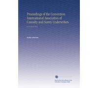 Proceedings of the Convention International Association of Casualty and Surety Underwriters: V.3-5 1913-1915