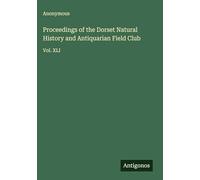 Proceedings of the Dorset Natural History and Antiquarian Field Club: Vol. XLI