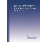 Proceedings of the Federal State Workshop on Motor Carrier Regulation, October 22-24, 1979