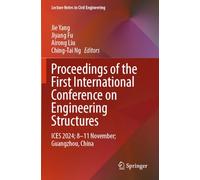 Proceedings of the First International Conference on Engineering Structures: ICES 2024; 8-11 November; Guangzhou, China: 599 (Lecture Notes in Civil Engineering, 599)