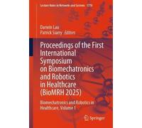 Proceedings of the First International Symposium on Biomechatronics and Robotics in Healthcare (BioMRH 2025): Biomechatronics and Robotics in ... (Lecture Notes in Networks and Systems, 1778)