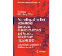 Proceedings of the First International Symposium on Biomechatronics and Robotics in Healthcare (BioMRH 2025): Biomechatronics and Robotics in ... (Lecture Notes in Networks and Systems, 1790)