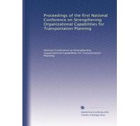 Proceedings of the first National Conference on Strengthening Organizational Capabilities for Transportation Planning
