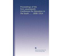 Proceedings of the first-seventeenth Conference for Education in the South ... . 1898-1914: Volume 11