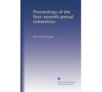 Proceedings of the first-seventh annual convention: Volume 4