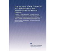 Proceedings of the Forum on Risk Management and Assessments on Natural Hazards: Toward a safer America, building natural hazard resistant communities ... 5-6, 2001, Hotel Washington, Washington, D.C