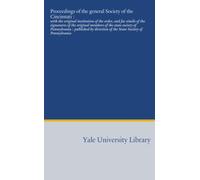 Proceedings of the general Society of the Cincinnati :: with the original institution of the order, and fac simile of the signatures of the original ... of the State Society of Pennsylvania