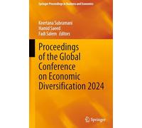 Proceedings of the Global Conference on Economic Diversification 2024 (Springer Proceedings in Business and Economics)