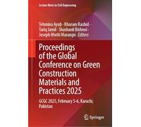 Proceedings of the Global Conference on Green Construction Materials and Practices 2025: GCGC 2025, February 5-6, Karachi, Pakistan: 774 (Lecture Notes in Civil Engineering, 774)