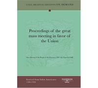 Proceedings Of The Great Mass Meeting In Favor Of The Union
