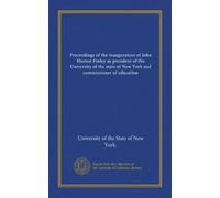 Proceedings of the inauguration of John Huston Finley as president of the University of the state of New York and commissioner of education
