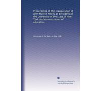 Proceedings of the inauguration of John Huston Finley as president of the University of the state of New York and commissioner of education: Volume 2