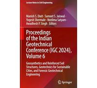 Proceedings of the Indian Geotechnical Conference (IGC 2024), Volume 6: Geosynthetics and Reinforced Soil Structures, Geotechnics for Sustainable ... 702 (Lecture Notes in Civil Engineering, 702)