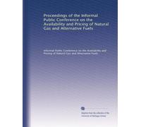 Proceedings of the Informal Public Conference on the Availability and Pricing of Natural Gas and Alternative Fuels: Volume 4