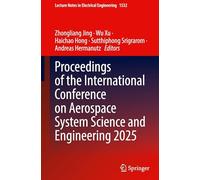 Proceedings of the International Conference on Aerospace System Science and Engineering 2025: 1532 (Lecture Notes in Electrical Engineering, 1532)