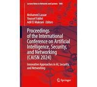 Proceedings of the International Conference on Artificial Intelligence, Security, and Networking (CAISN 2024): Innovative Approaches in AI, Security, ... (Lecture Notes in Networks and Systems, 1606)