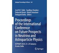 Proceedings of the International Conference on Future Prospects in Neutrino and Astroparticle Physics: ICFPNAP 2024; 23-24 January; Assam; India: 361 (Springer Proceedings in Physics, 361)