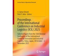 Proceedings of the International Conference on Industrial Logistics (ICIL) 2025: Selected Papers from the 16th Biennial Conference of the ... 2025 (Lecture Notes in Operations Research)