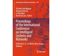 Proceedings of the International Conference on Intelligent Systems and Networks: ICISN 2024, 22-23 March 2024, Hanoi, Vietnam: 1077 (Lecture Notes in Networks and Systems, 1077)