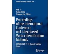 Proceedings of the International Conference on Liutex-Based Vortex Identification Methods: ICLVIM 2024, 9-11 August, Suzhou, China: 430 (Springer Proceedings in Physics, 430)