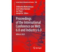Proceedings of the International Conference on Web 6.0 and Industry 6.0: WIN 6.0 2025: 1508 (Lecture Notes in Networks and Systems, 1508)