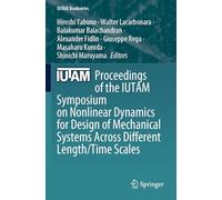 Proceedings of the IUTAM Symposium on Nonlinear Dynamics for Design of Mechanical Systems Across Different Length/Time Scales: 43 (IUTAM Bookseries, 43)