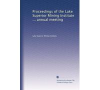 Proceedings of the Lake Superior Mining Institute ... annual meeting: Volume 1