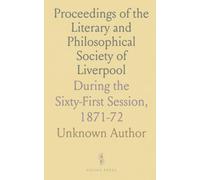 Proceedings of the Literary and Philosophical Society of Liverpool: During the Sixty-First Session, 1871-72