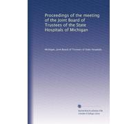 Proceedings of the meeting of the Joint Board of Trustees of the State Hospitals of Michigan: Volume 2