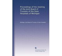 Proceedings of the meeting of the Joint Board of Trustees of the State Hospitals of Michigan: Volume 2