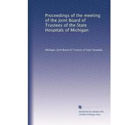 Proceedings of the meeting of the Joint Board of Trustees of the State Hospitals of Michigan: Volume 2