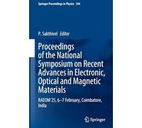 Proceedings of the National Symposium on Recent Advances in Electronic, Optical and Magnetic Materials: RAEOM'25, 6-7 February, Coimbatore, India: 344 (Springer Proceedings in Physics, 344)